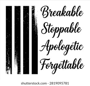 Breakable Stoppable Apologetic Forgettable Bold Motivational Typography with Distressed Vertical Stripes, Inspirational Design Isolated on White Background
