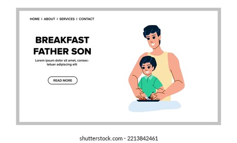 Breakfast Father Son Vector. Family Boy, Child Home, Together Dad, Food Kitchen, Childhood Man, Morning Table, Kid Healthy, Eating Breakfast Father Son Web Flat Cartoon Illustration