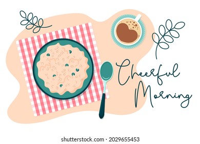 Breakfast time. Sweet pastel concept with tasty oatmeal, coffee cup and motivation words. Cheerful morning. Cute flowing backdrop with leaves. Flat style top view. Isolated vector illustration