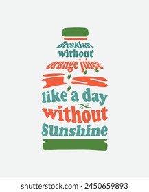 Breakfast without orange juice is like a day without sunshine Typography slogan with juice jar vector illustration shape, food and drink t shirt design, vector juice jar design