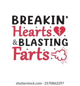 Breakin Hearts Blasting Farts Typography T-Shirt Design Vector, Valentine gift, Valetines Day Typography Shirt, Valentine’s Day Digital Design, Happy valentines day
