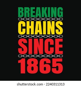 Breaking Chains Since 1865 Juneteenth Black Power