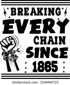 breaking every chain since 1865. Black history month t-shirt design