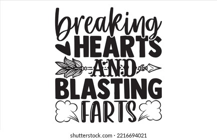 Breaking Hearts And Blasting Farts - Happy Valentine's Day T shirt Design, Hand drawn vintage illustration with hand-lettering and decoration elements, Cut Files for Cricut Svg, Digital Download 