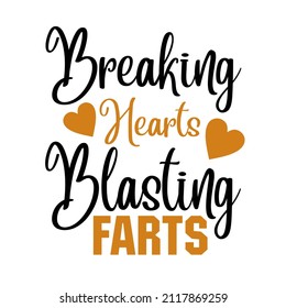 Breaking Hearts And Blasting Farts

Trending vector quote on white background for t shirt, mug, stickers etc.

