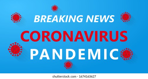 Breaking news, Coronavirus outbreak declared a pandemic. COVID-19 Wuhan Novel corona virus (2019-nCoV) outbreak on blue background. Corona Virus disease 2019 Pandemic News Concept