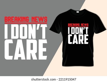 Breaking news i don't care t-shirt design