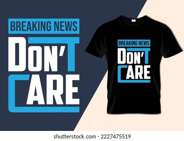 Breaking news I don't care T-shirt design