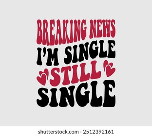 Breaking news I’m Single still Single, T-Shirt, Valentinstag T-Shirt, Happy Valentine`s Day Shirt, Premium, Modern Calligraphy, Handschrift Inschrift. Alles Gute zum Valentinstag, Cut File für Cricut