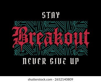 Breakout, never give up fashion slogan. urban, street style, gothic lettering. striped vintage distressed print on black background. for t-shirt print, men, young, women and kids. vector illustration.