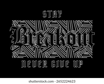 Breakout, never give up fashion slogan. urban, street style, gothic lettering. striped vintage print on black background. for t-shirt print, men, young, women and kids. vector illustration.