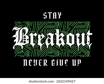 Breakout, nunca desistir do velho slogan moda. urbano, estilo de rua, estilo gótico lettering. impressão gráfica com neon verde listrado no fundo preto. para t camisa, jovem, mulher, vestuário, capuz.