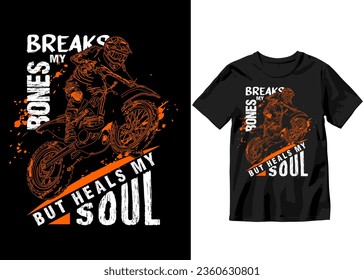 Breaks my bones but heals my soul, T-shirt design slogan typography Vintage dirt Biking junkie with motocross vintage illustration 