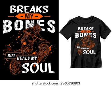 Breaks my bones but heals my soul, T-shirt design slogan typography Vintage dirt Biking junkie with motocross vintage illustration 