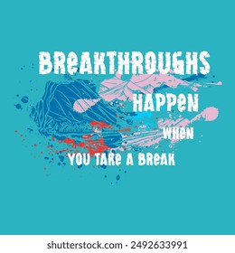 breakthroughs happen typography slogan for t shirt printing, tee graphic design.