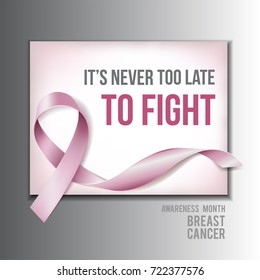 Breast cancer awareness concept with text It is Never Too Late To Fight and Realistic pink ribbon. Vector illustration