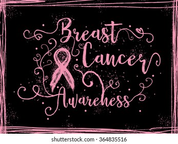 Breast Cancer Awareness, inspirational sign. Modern calligraphy phrase with hand drawn lettering, pink ribbon and whimsical flourish swashes branches. Hand painted grunge texture background frame.