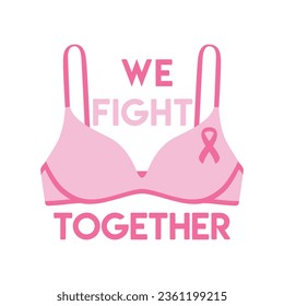 Breast Cancer Awareness Month illustration. Pink cancer ribbon on bra. We fight together phrase. Cancer prevention and women health care support poster. Hand drawn vector illustration.