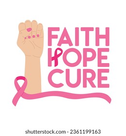 Breast Cancer Awareness Month. Pink cancer ribbon on raised fist. Faith, hope, cure phrase. Cancer prevention and women health care poster. Hand drawn vector illustration.