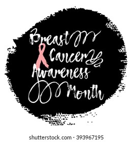 Breast Cancer Awareness Month. Sign quote hand lettering, typographic modern calligraphy with pink ribbon. Grunge texture background can be printed on t-shirts, bags, posters, invitations, cards.