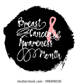 Breast Cancer Awareness Month. Sign quote hand lettering, typographic modern calligraphy with pink ribbon. Grunge texture background can be printed on t-shirts, bags, posters, invitations, cards.