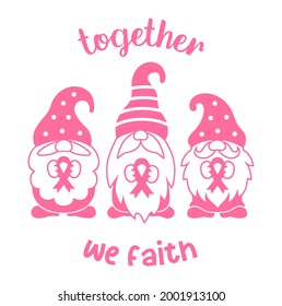 Breast cancer awareness. Silhouettes of gnomes with pink ribbons and quote: Together we faith. Illustration in support of breast cancer patients. Sign and print for shirt.