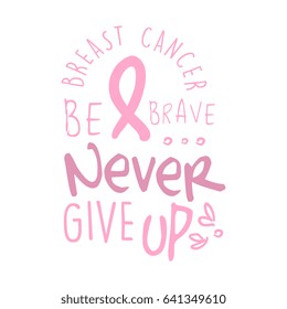 Breast cancer, be brave, never give up label. Hand drawn vector illustration