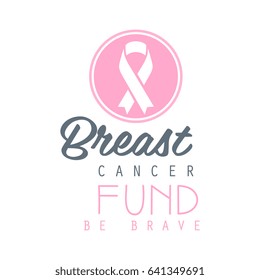 Breast cancer fund be brave label. Vector illustration in pink colors