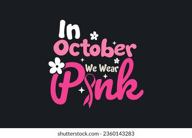 Breast Cancer In October We Wear Pink t shirt design