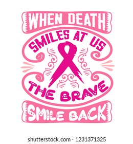 Breast Cancer Quote. When Death smiles at us