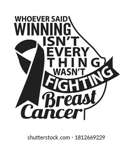 Breast Cancer Quote. Whoever Said Winning is not every thing