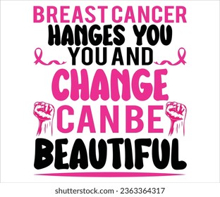 Breast  hanges You And The Change Can Be Beautiful T-shirt, Cancer Saying T-shiet, Breast Cancer SVG, Cut File For Cricut, Cancer Funny Quotes, Cancer Shirt svg