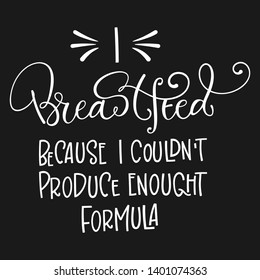 I breastfeed because I couldn’t produce enough formula quote. Hand drawn modern lettering funny phrase, rays elements. White on dark background. Breastfeeding, nurse in public support. 
