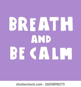 Breath and be calm. Self-care phrase. Vector illustration on purple background. T-shirt design.