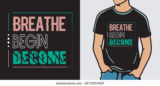 Breath begin become typography t shirt design, motivational typography t shirt design, inspirational quotes t-shirt design
