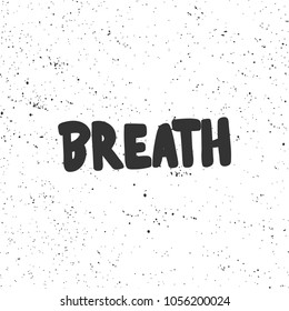 Breath. Vector hand drawn calligraphic ink brush illustration design. Bubble comics pop art style poster. t shirt print, social media blog content, birthday card invitation, video cover