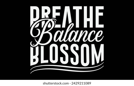Breathe Balance Blossom - Yoga T shirt Design, Calligraphy graphic design, Instant Download, Illustration for prints on t-shirts, bags, posters, Templet, cards and Mug.