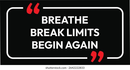 Breathe, Break limit. Modern stylish motivational quotes typography slogan. Colorful abstract design vector illustration for print t-shirt, typography, background, apparel, poster, and other uses.
