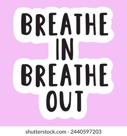 Breathe in breath out. Handwriting phrase. Sticker. Flat vector design. Inspirational quote on pink background. Hand drawn illustration. 