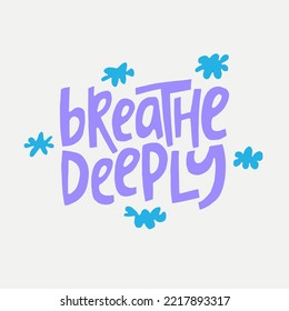 Breathe deeply - hand-drawn quote. Creative lettering illustration.