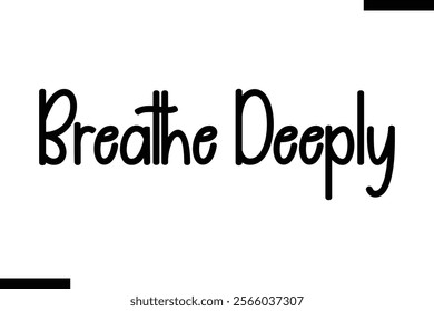 Breathe deeply Health text typography  sayings