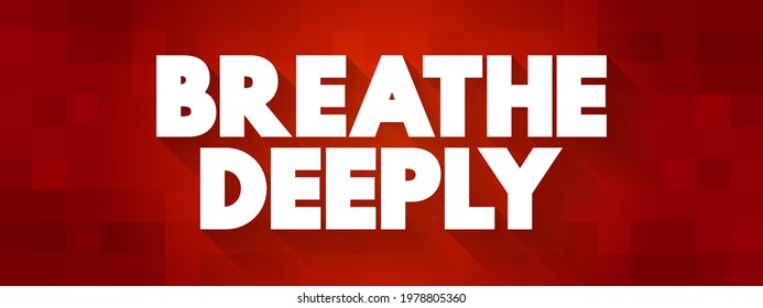 Breathe Deeply text quote, concept background