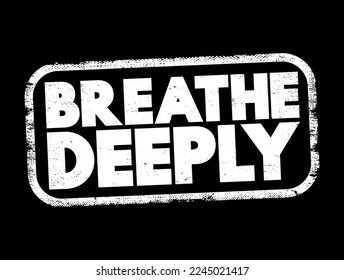 Breathe Deeply text stamp, concept background