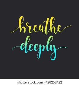 Breathe Deeply. T-shirt hand lettered calligraphic design. Inspirational vector typography. Vector illustration.