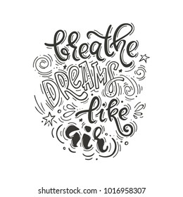 Breathe dreams like air. Vector inspirational quote black and white color. Motivational lifestyle lettering for poster, t-shirt, bags and other design