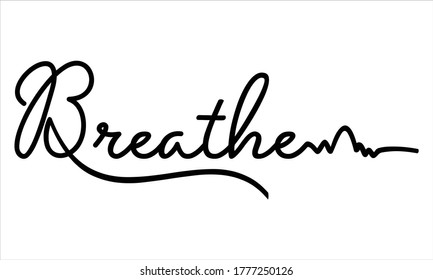 Breathe Hand written Typography Black script text lettering and Calligraphy phrase isolated on the White background