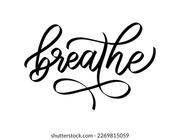 BREATHE. Inspirational meditation quote. Calligraphy text just breathe mean keep calm and relax, take care of yourself. Design print for girls t shirt, tee, poster. Yoga. Vector illustration.