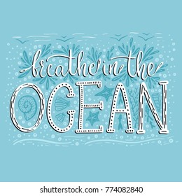 Breathe in the ocean. Handdrawn vector lettering card. Summer sea quote.