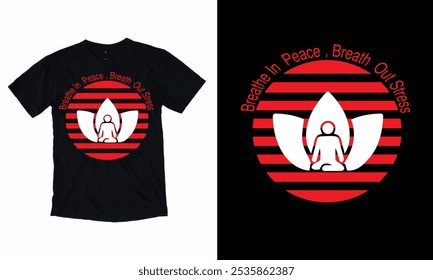 Breathe In Peace Breathe Out Stress yoga t shirt design.