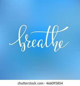 Breathe quote lettering. Calligraphy inspiration graphic design typography element. Hand written postcard. Cute simple vector sign.